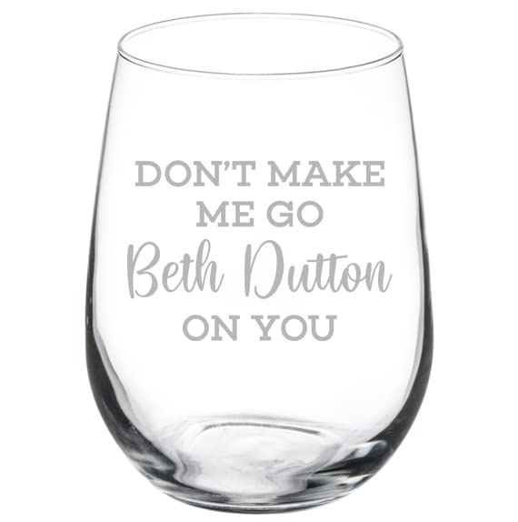 MIP Wine Glass Goblet Don't Make Me Go Beth On You Funny (17 oz Stemless)